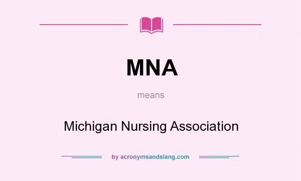 What does MNA mean? It stands for Michigan Nursing Association