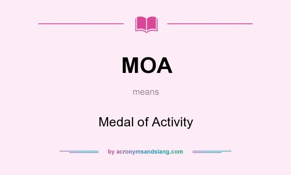 What does MOA mean? It stands for Medal of Activity