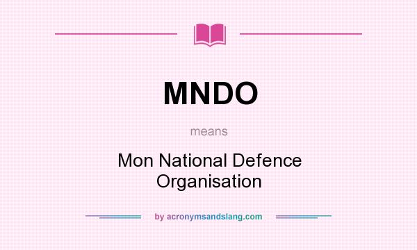 What does MNDO mean? It stands for Mon National Defence Organisation