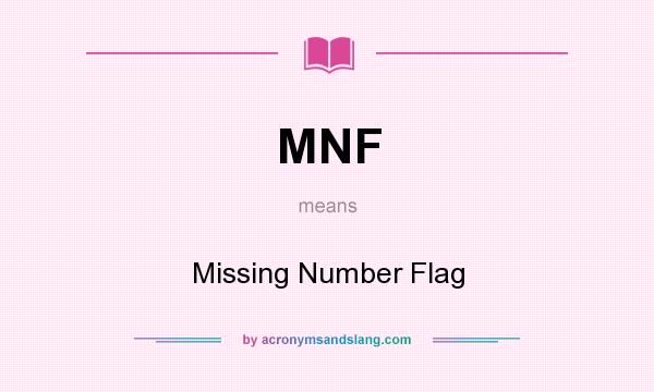 What does MNF mean? It stands for Missing Number Flag