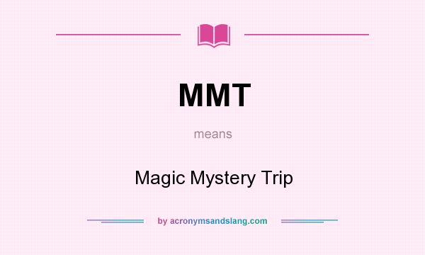 What does MMT mean? It stands for Magic Mystery Trip