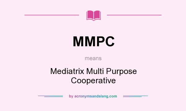 What does MMPC mean? It stands for Mediatrix Multi Purpose Cooperative