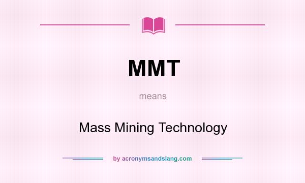 What does MMT mean? It stands for Mass Mining Technology