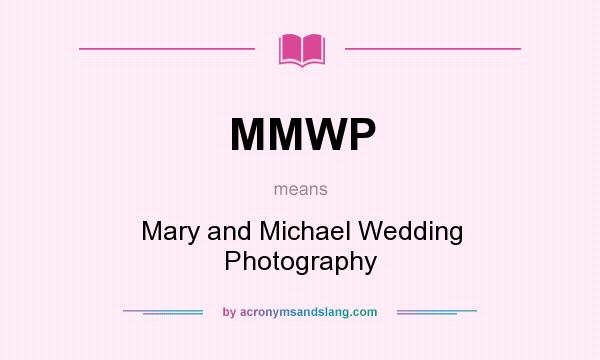 What does MMWP mean? It stands for Mary and Michael Wedding Photography