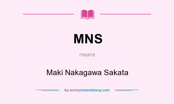 What does MNS mean? It stands for Maki Nakagawa Sakata