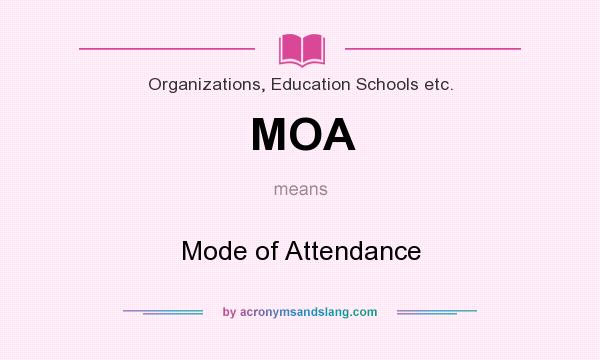What does MOA mean? It stands for Mode of Attendance