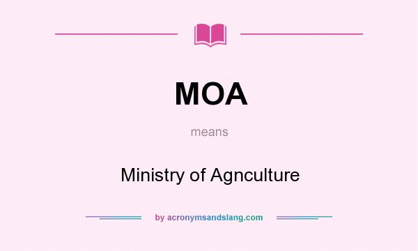 What does MOA mean? It stands for Ministry of Agnculture