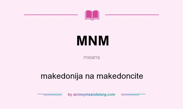 What does MNM mean? It stands for makedonija na makedoncite