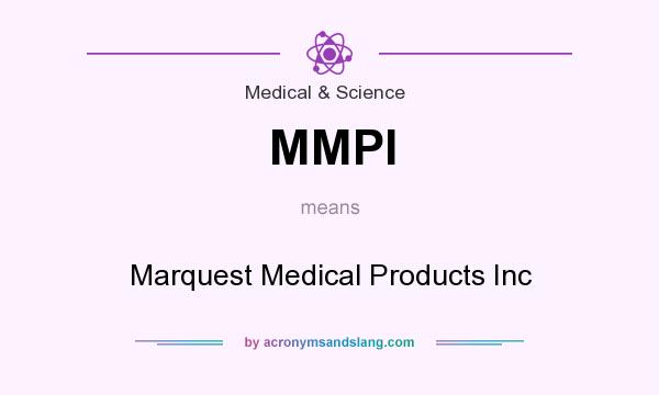 What does MMPI mean? It stands for Marquest Medical Products Inc