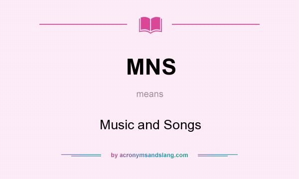 What does MNS mean? It stands for Music and Songs