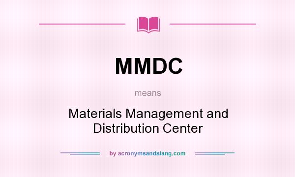 What does MMDC mean? It stands for Materials Management and Distribution Center