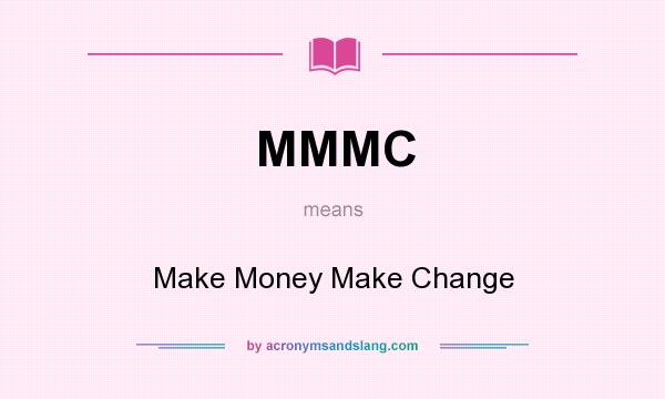 What does MMMC mean? It stands for Make Money Make Change
