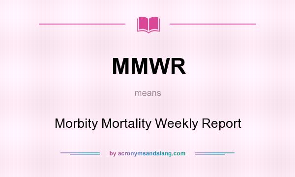 What does MMWR mean? It stands for Morbity Mortality Weekly Report
