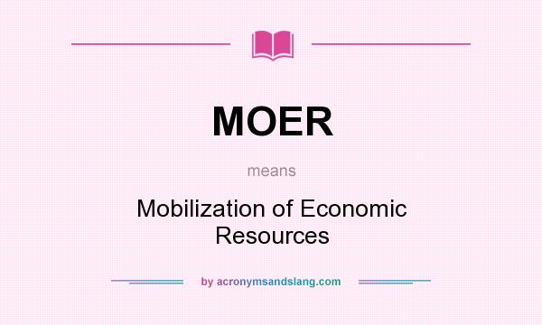 What does MOER mean? It stands for Mobilization of Economic Resources