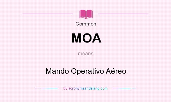 What does MOA mean? It stands for Mando Operativo Aéreo