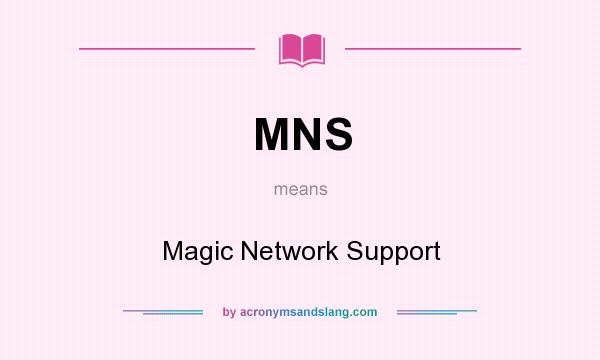 What does MNS mean? It stands for Magic Network Support