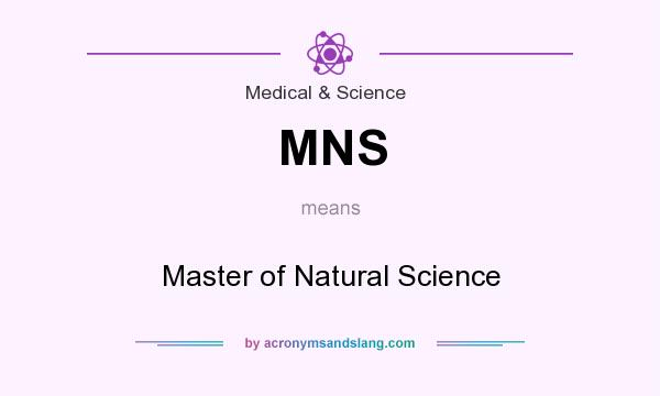 What does MNS mean? It stands for Master of Natural Science