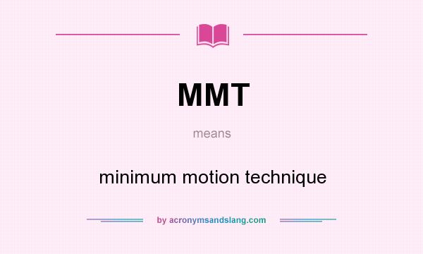 What does MMT mean? It stands for minimum motion technique