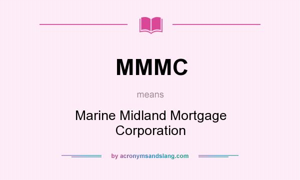 What does MMMC mean? It stands for Marine Midland Mortgage Corporation