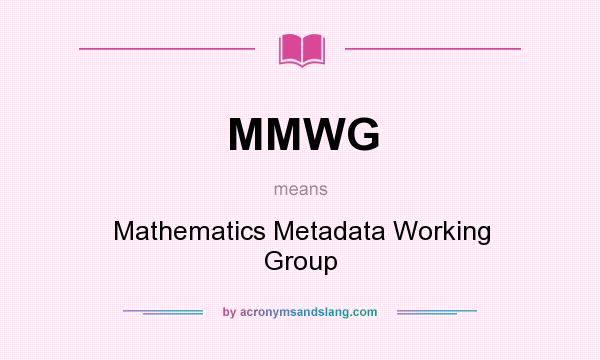 What does MMWG mean? It stands for Mathematics Metadata Working Group
