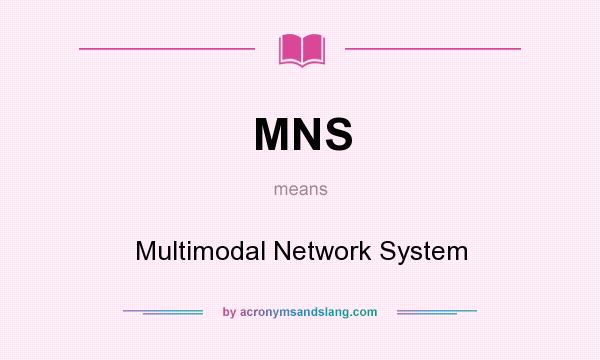 What does MNS mean? It stands for Multimodal Network System