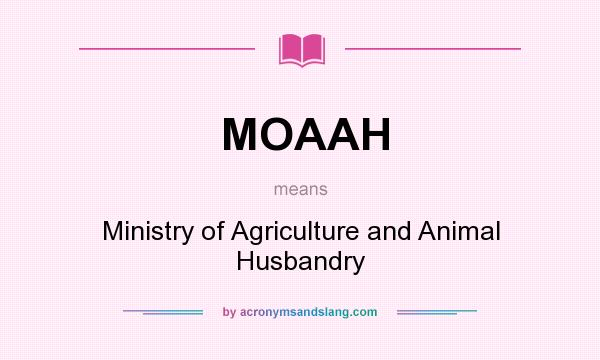 What does MOAAH mean? - Definition of MOAAH - MOAAH stands for Ministry of  Agriculture and Animal Husbandry. By 