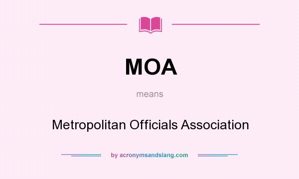 What does MOA mean? It stands for Metropolitan Officials Association