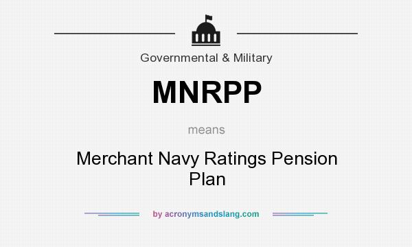 What does MNRPP mean? It stands for Merchant Navy Ratings Pension Plan