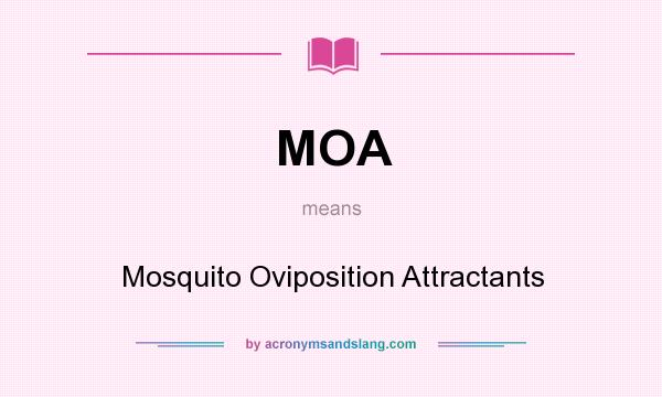 What does MOA mean? It stands for Mosquito Oviposition Attractants