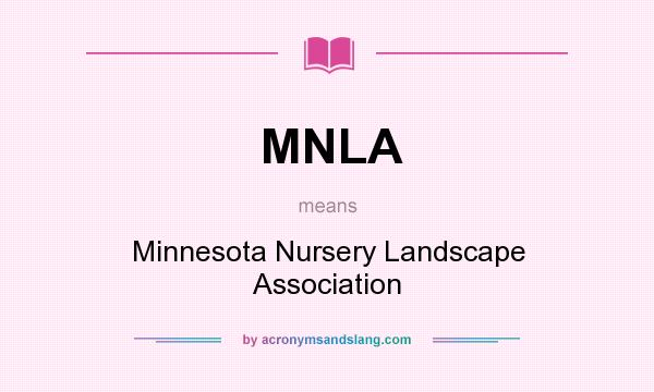 What does MNLA mean? It stands for Minnesota Nursery Landscape Association