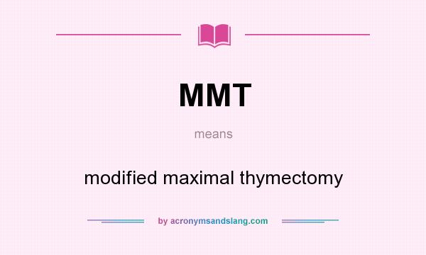 What does MMT mean? It stands for modified maximal thymectomy