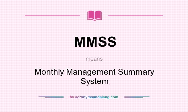 What does MMSS mean? It stands for Monthly Management Summary System