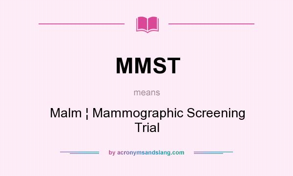 What does MMST mean? It stands for Malm ¦ Mammographic Screening Trial