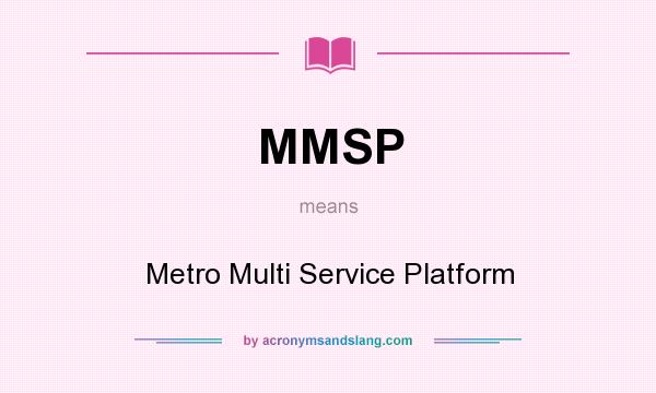What does MMSP mean? It stands for Metro Multi Service Platform