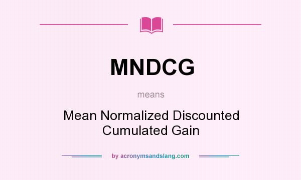 What does MNDCG mean? It stands for Mean Normalized Discounted Cumulated Gain