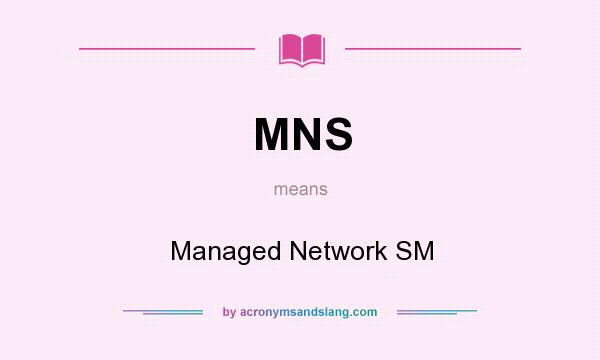 What does MNS mean? It stands for Managed Network SM