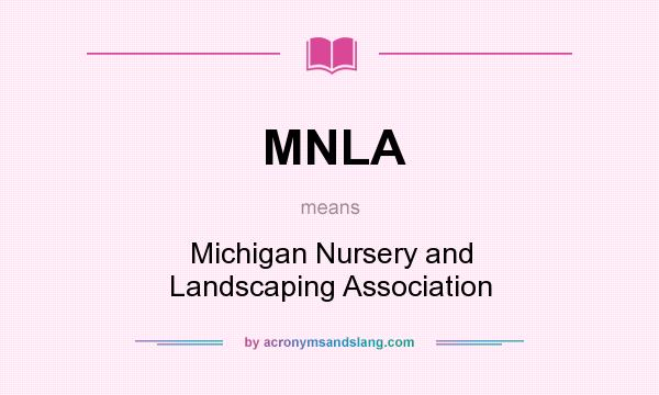 What does MNLA mean? It stands for Michigan Nursery and Landscaping Association