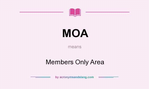 What does MOA mean? It stands for Members Only Area