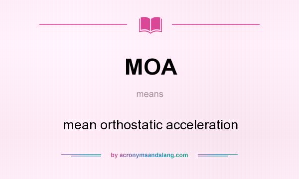 What does MOA mean? It stands for mean orthostatic acceleration