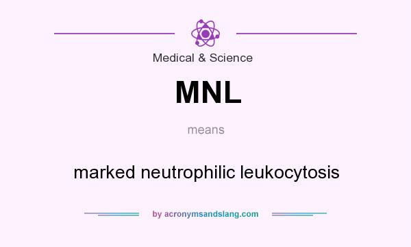 What does MNL mean? It stands for marked neutrophilic leukocytosis