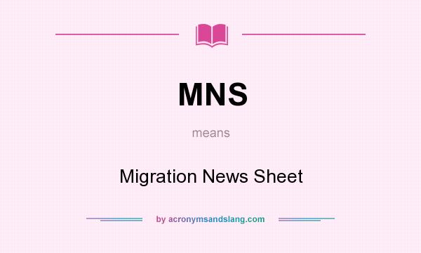 What does MNS mean? It stands for Migration News Sheet