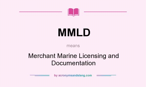 What does MMLD mean? It stands for Merchant Marine Licensing and Documentation