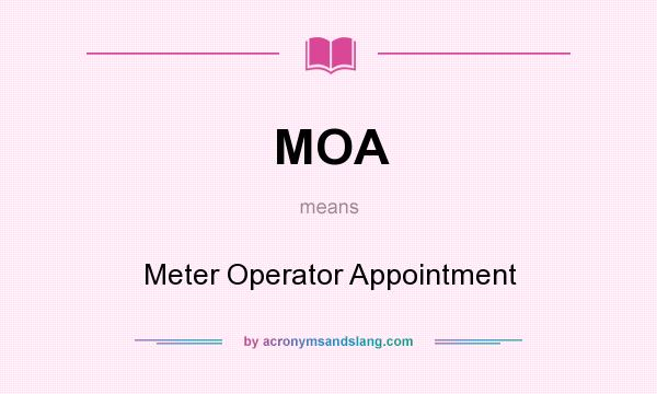 What does MOA mean? It stands for Meter Operator Appointment