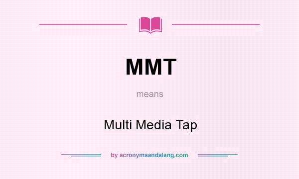 What does MMT mean? It stands for Multi Media Tap