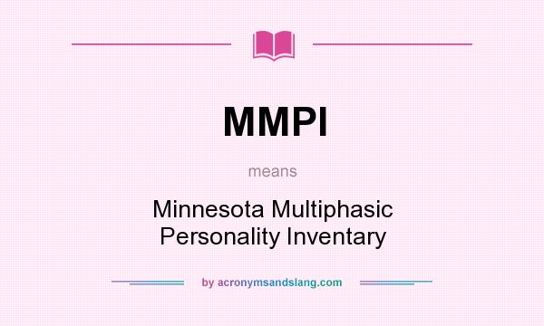 What does MMPI mean? It stands for Minnesota Multiphasic Personality Inventary