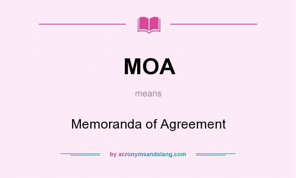 What does MOA mean? It stands for Memoranda of Agreement