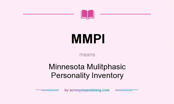 What does MMPI mean? It stands for Minnesota Mulitphasic Personality Inventory