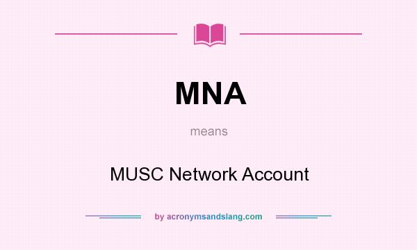 What does MNA mean? It stands for MUSC Network Account