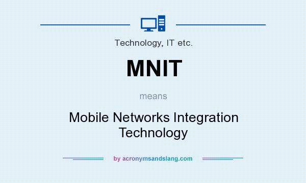 What does MNIT mean? It stands for Mobile Networks Integration Technology