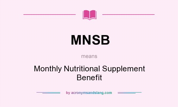 What does MNSB mean? It stands for Monthly Nutritional Supplement Benefit